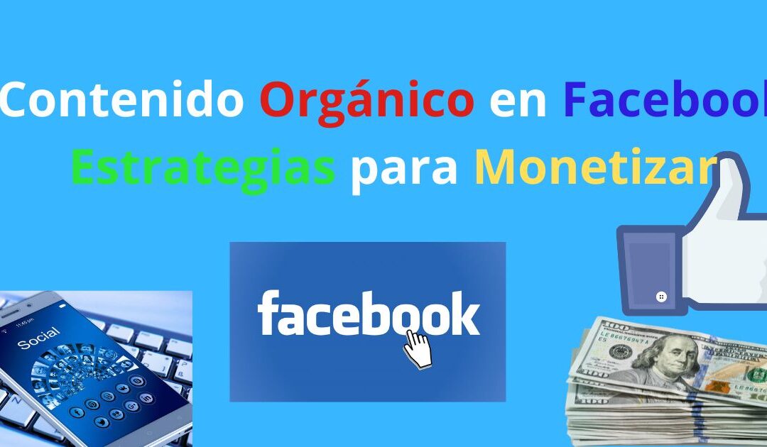 Contenido Orgánico en Facebook: Estrategias para Monetizar