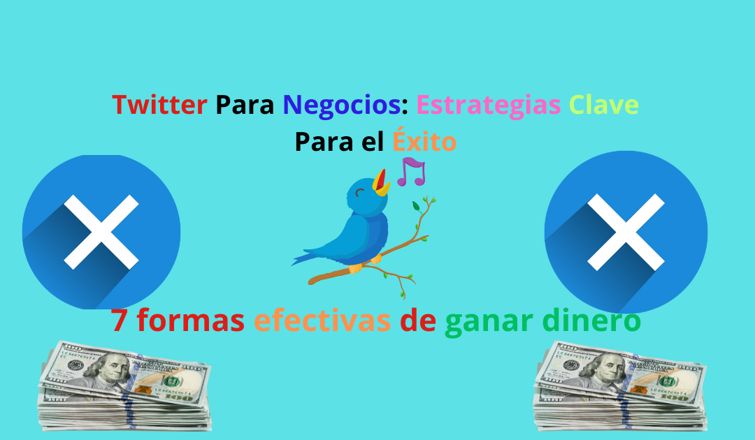 Twitter Para Negocios: Estrategias Para Tu Éxito Ahora