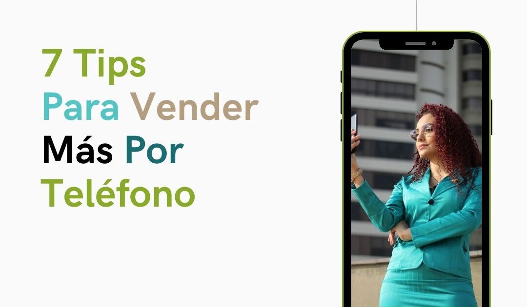 7 Tips para Vender por Teléfono y Manejar Mejor Las Objeciones