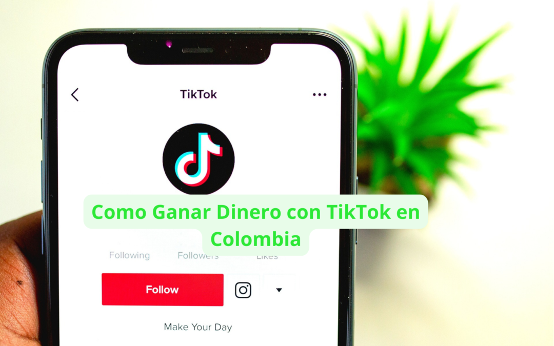 Como Ganar Dinero con TikTok en Colombia Ahora