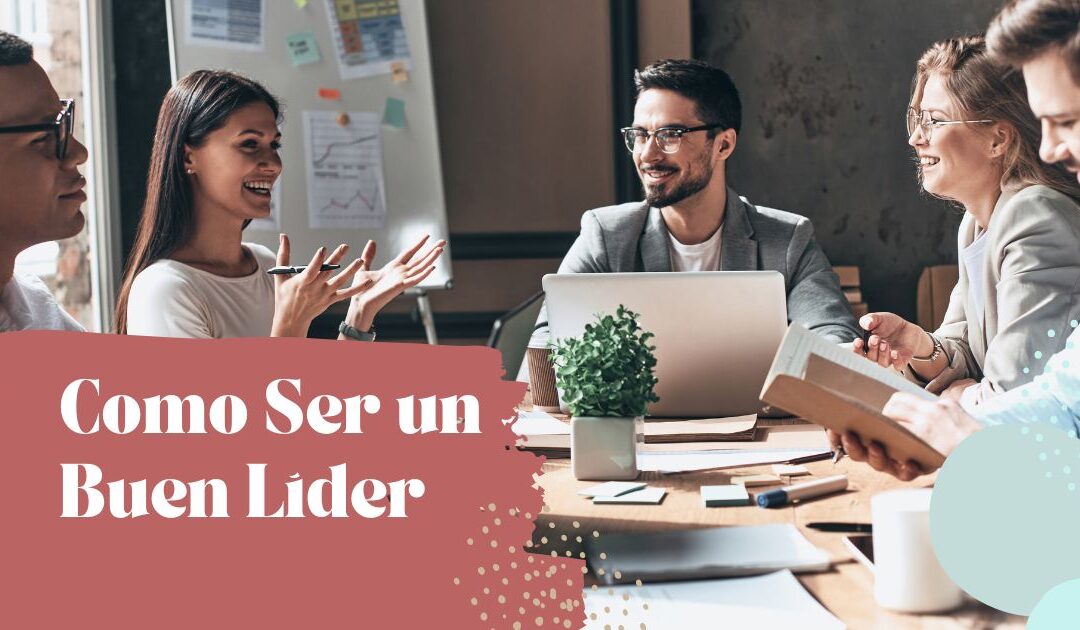 Como Ser un Buen líder, Conoce 7 Secretos de Liderazgo