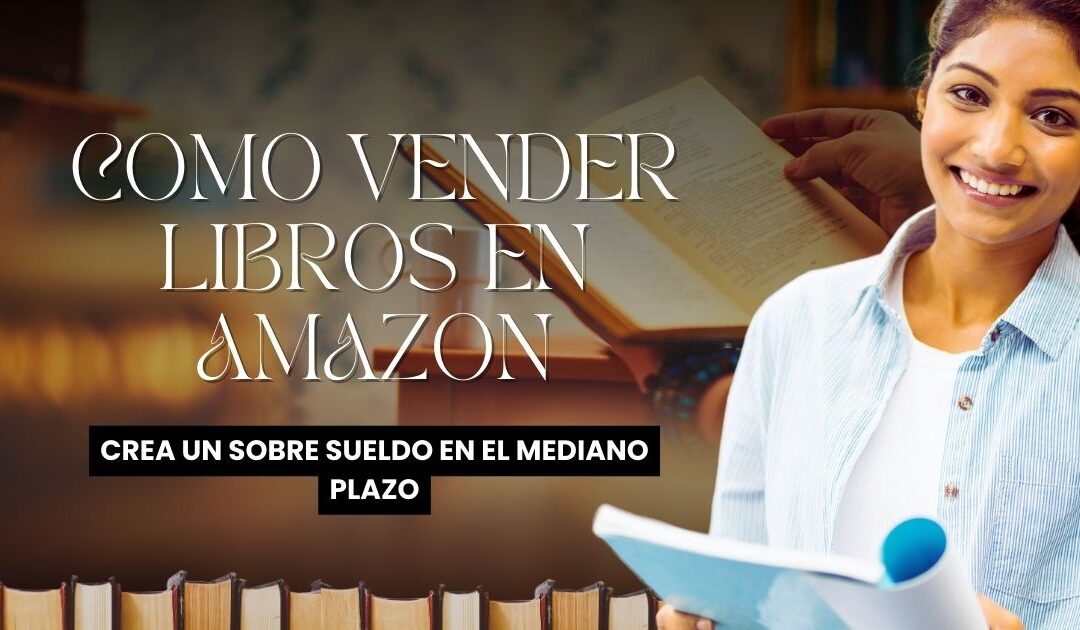 Como Vender Libros en Amazon, Ahora Sin Fracasar