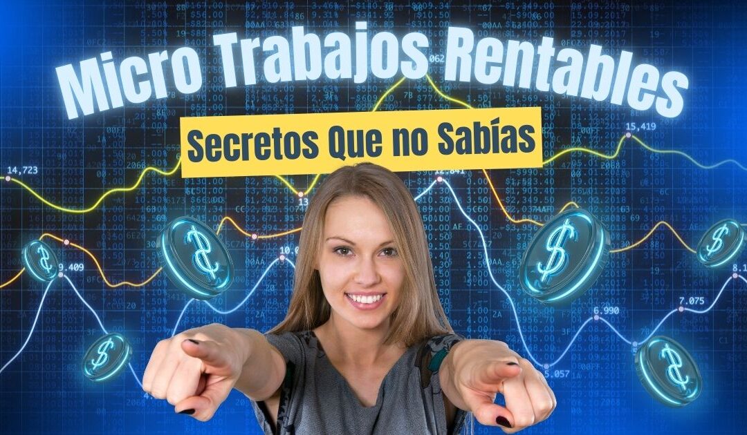 Micro Trabajos Rentables Ahora Secretos Que no Sabías