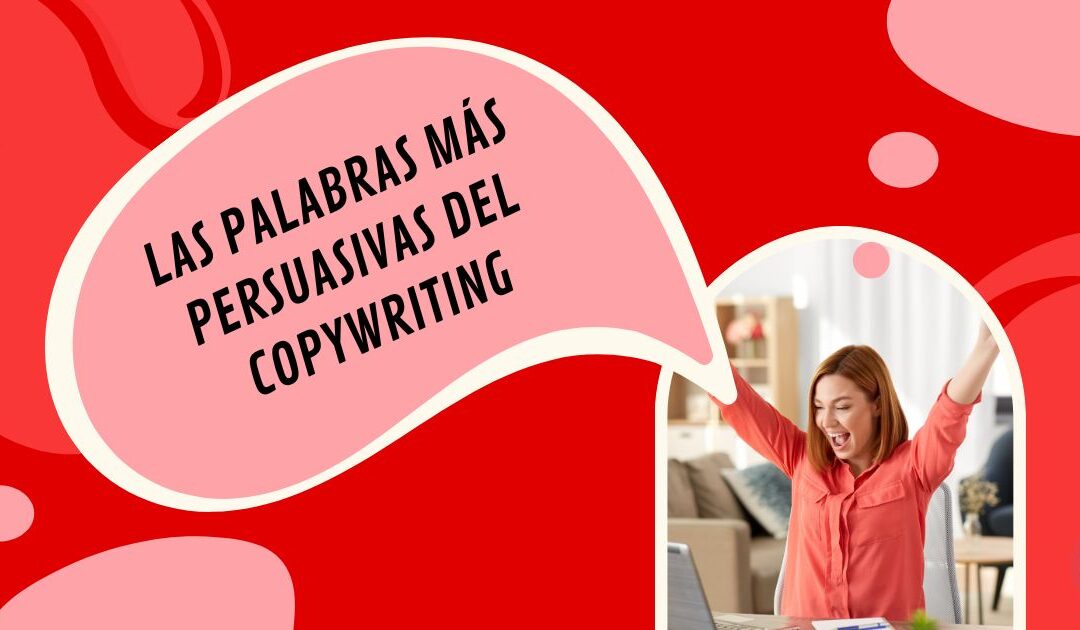 Palabras Más Persuasivas del Copywriting, Como Saber Su Secretos