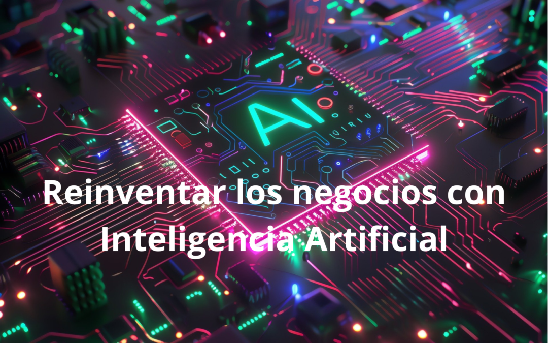 Como Reinventar los Negocios Con Inteligencia Artificial Ahora