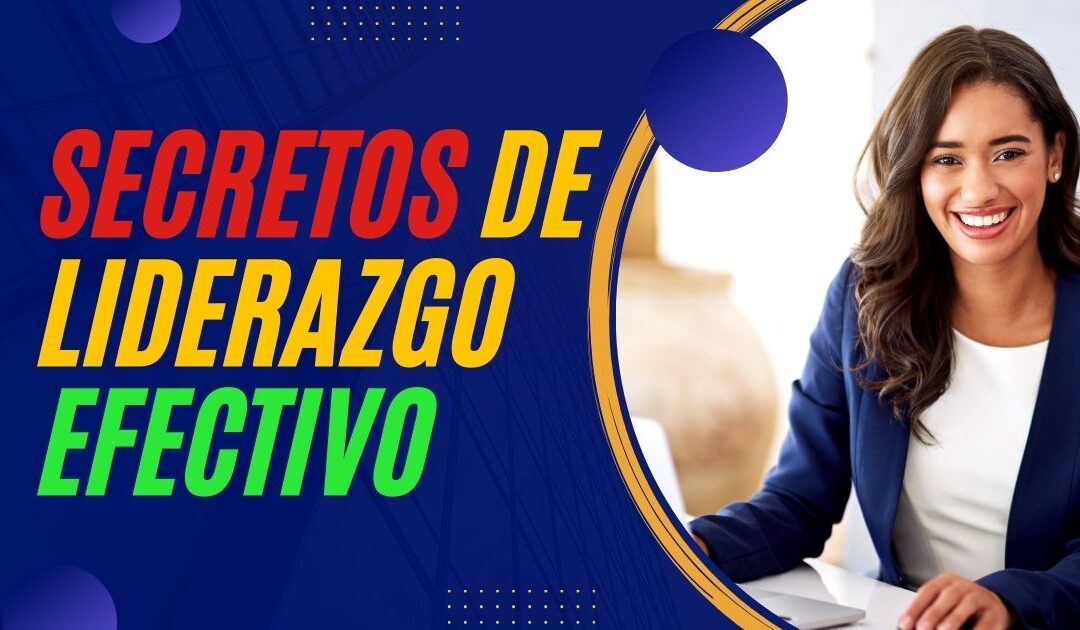 Secretos de Liderazgo Efectivo Claves Que Conocerás Ahora