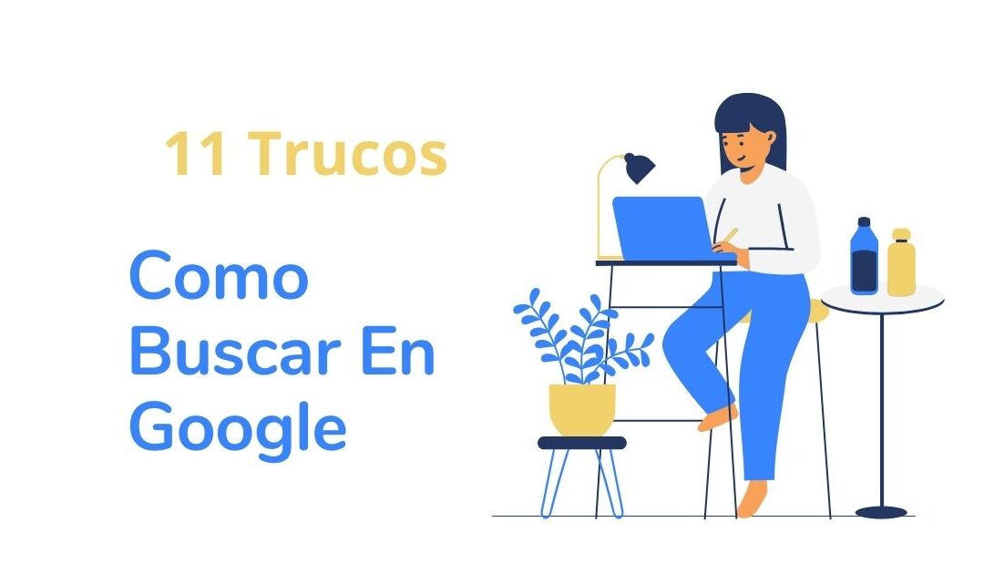 Como buscar en Google Ahora Una Guía Completa