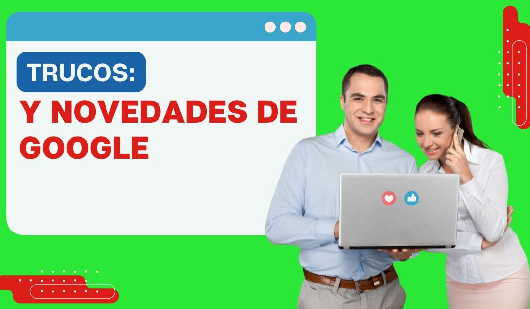 Trucos y Novedades de Google Optimiza tu Vida Ahora