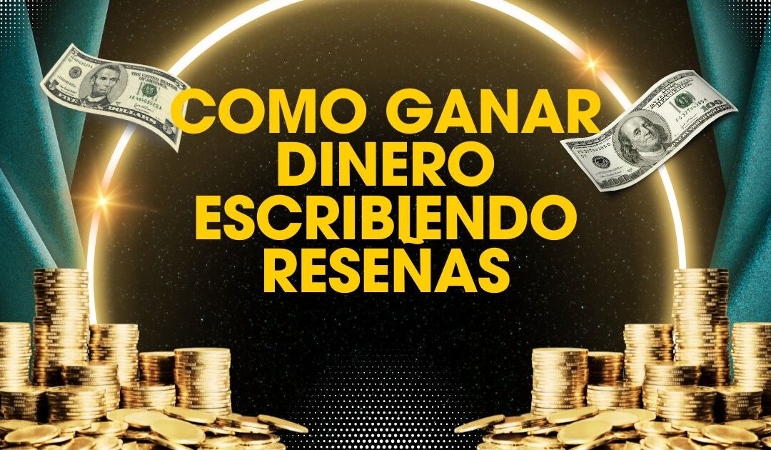 Ganar Dinero Escribiendo Reseñas En Casa, Ahora Más Fácil